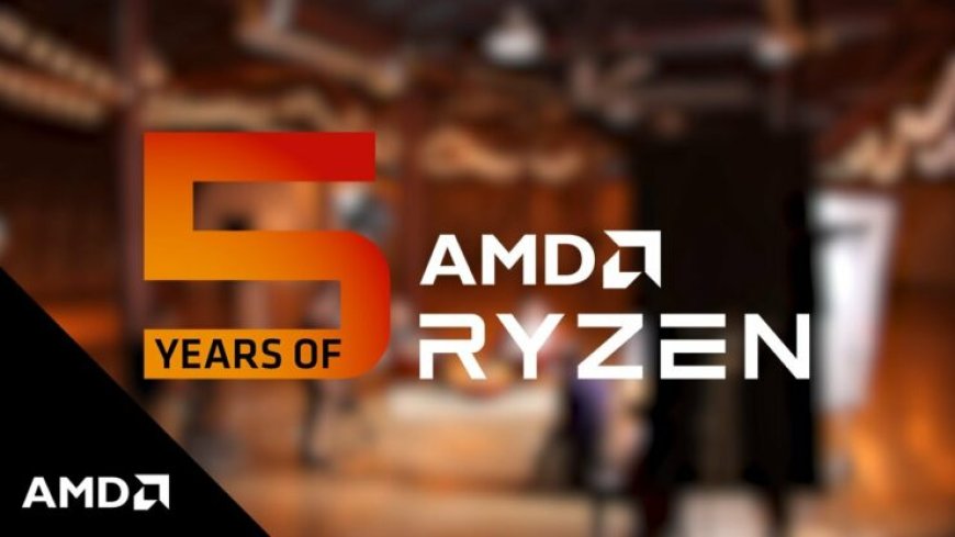 AMD Celebrates 5 Years of Ryzen, A Journey To Mainstream & Enthusiast CPU Leadership