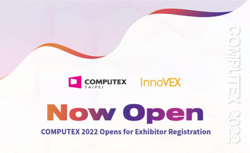 Computex 2022 is Officially Happening, In-Person Event With International Exhibitor Registration Open Now