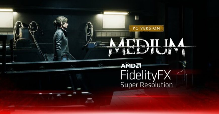 AMD FidelityFX Super Resolution Now Supported in PC Videogame The Medium