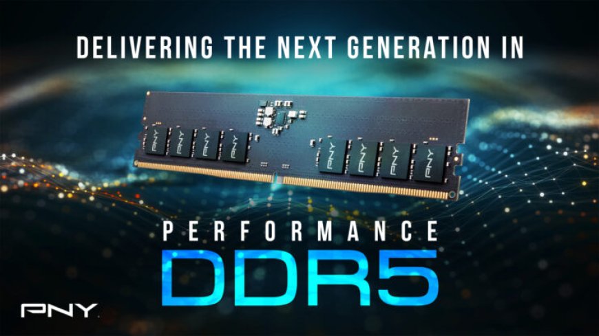 PNY Intros Performance DDR5-4800 Desktop Memory Kits, Overclock-Ready & High-End XLR8 Kits Coming Soon